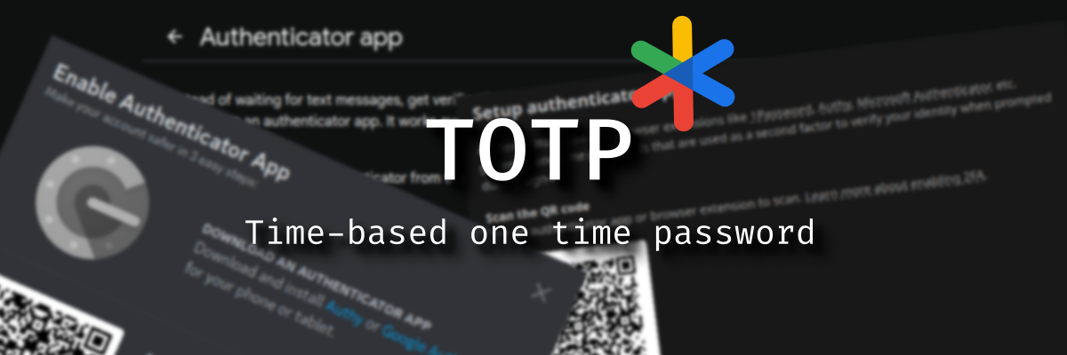 'TOTP - Time-based one time password'. The Google Authenticator logo is used as an asterisk above TOTP, in the background are screenshots of 2FA instructions for various services.